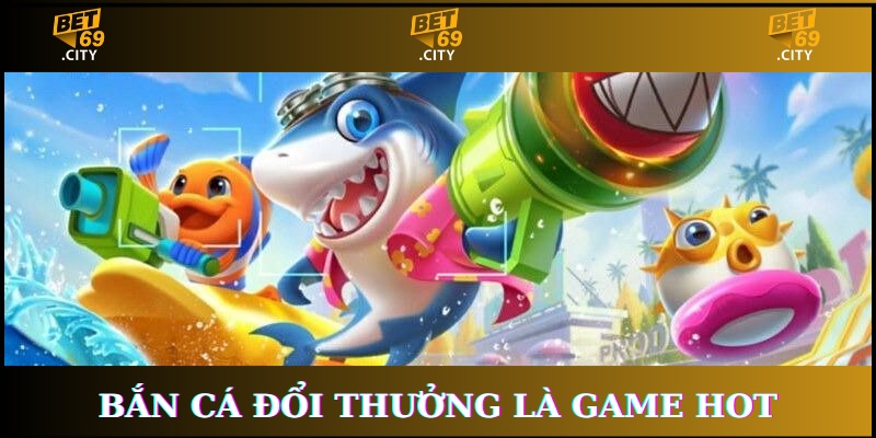 chơi bắn cá đổi thưởng