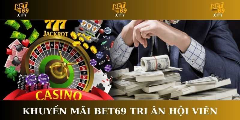 Khuyến mãi Bet69 tri ân hội viên