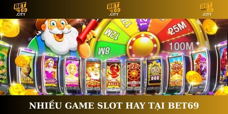 Nhiều game slot hay tại Bet69