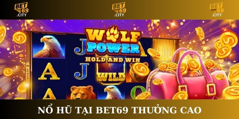 Nổ hũ tại Bet69 thưởng cao