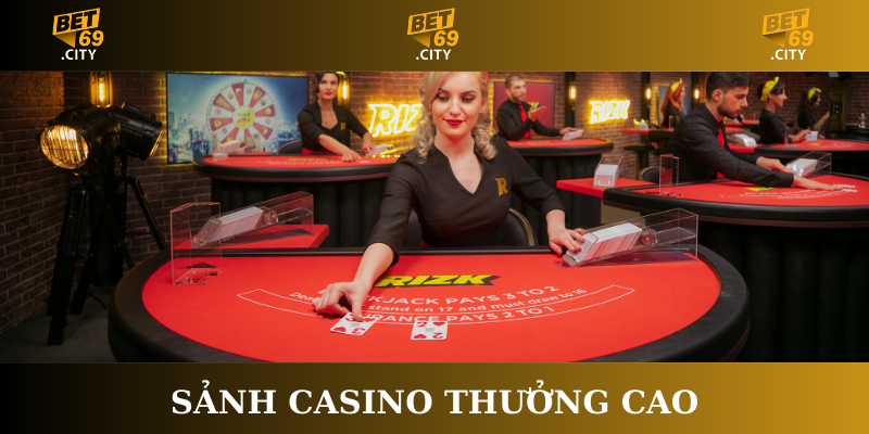 Sảnh Casino thưởng cao