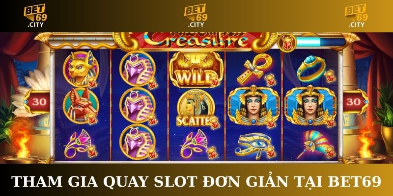 Tham gia quay slot đơn giản tại Bet69